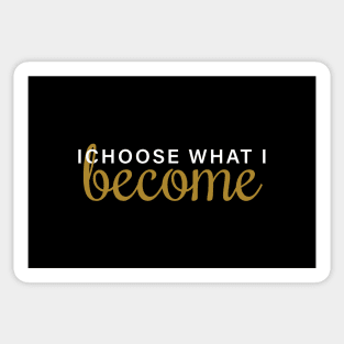 I Choose What I Become Sticker